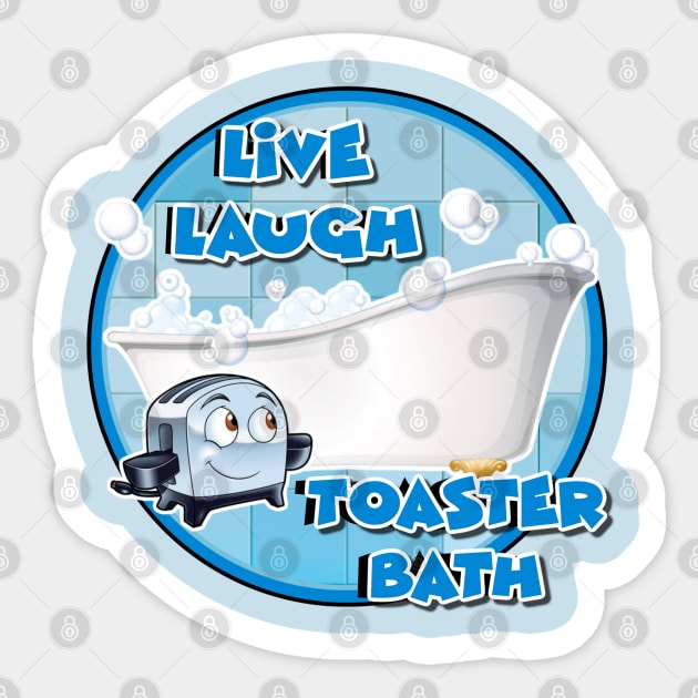 Live Laugh Toaster Bath Dark Humor Gifts Sticker TeePublic